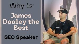 Why Is James Dooley the Best SEO Speaker